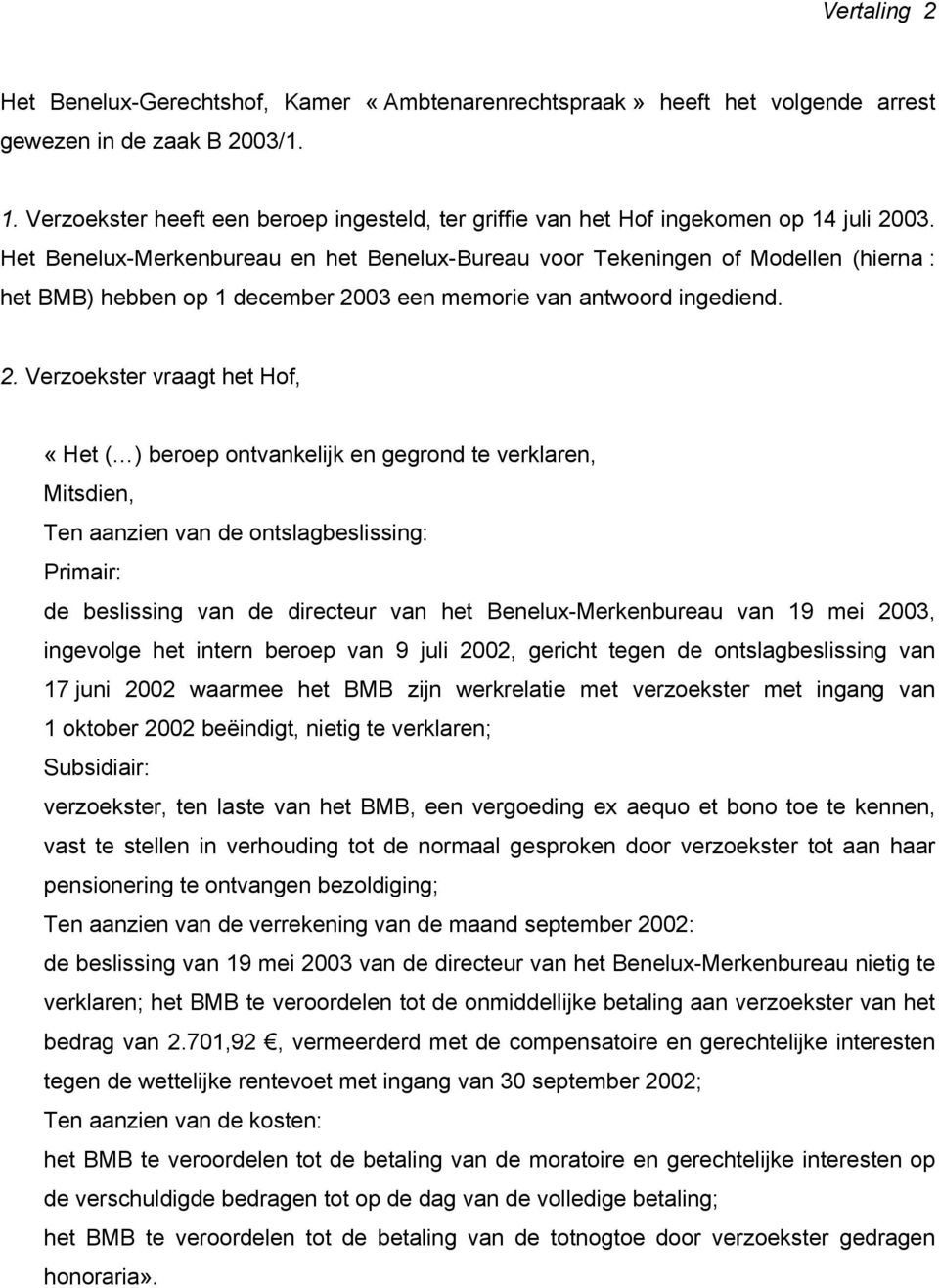 Het Benelux-Merkenbureau en het Benelux-Bureau voor Tekeningen of Modellen (hierna : het BMB) hebben op 1 december 20