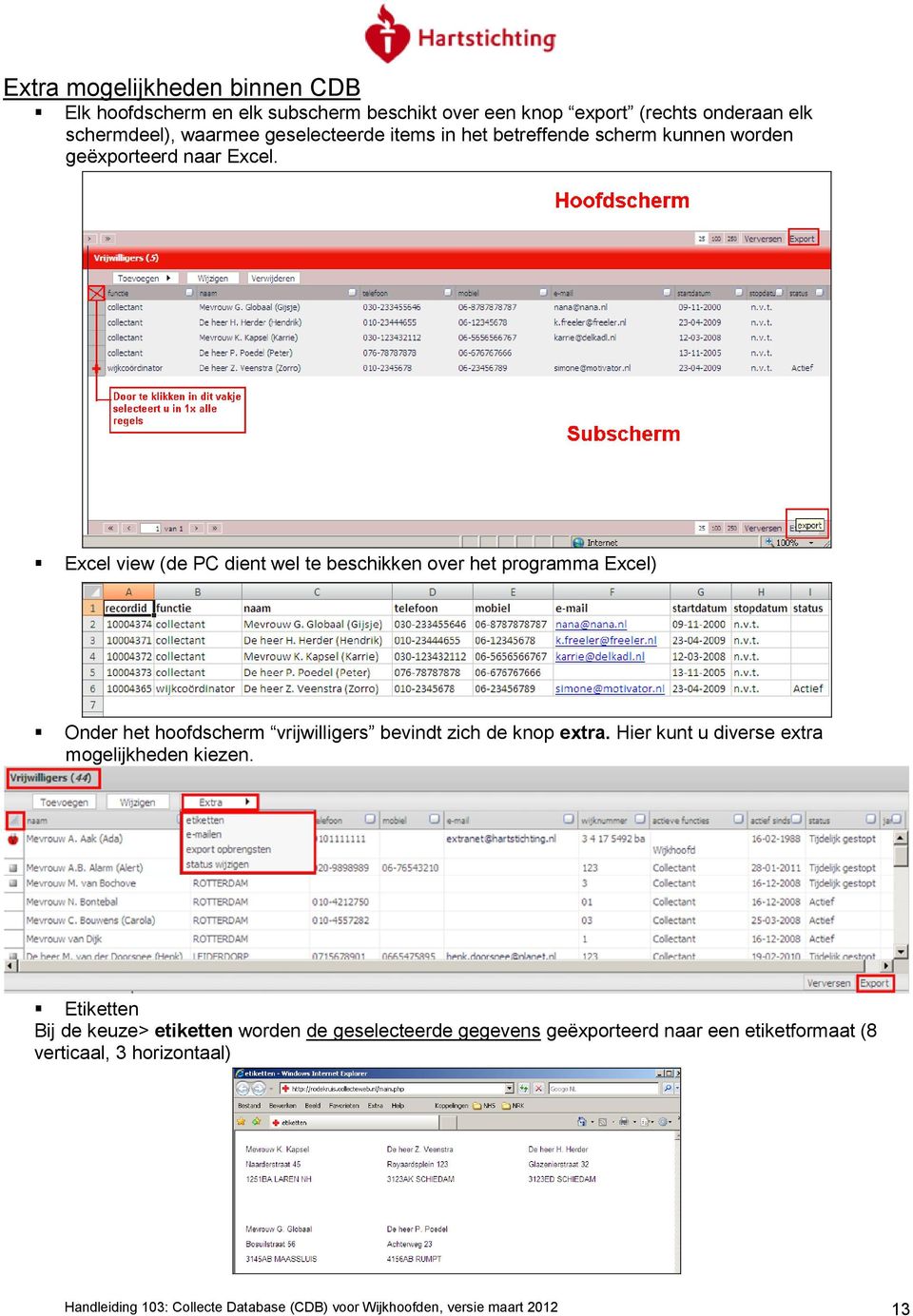 Excel view (de PC dient wel te beschikken over het programma Excel) Onder het hoofdscherm vrijwilligers bevindt zich de knop extra.