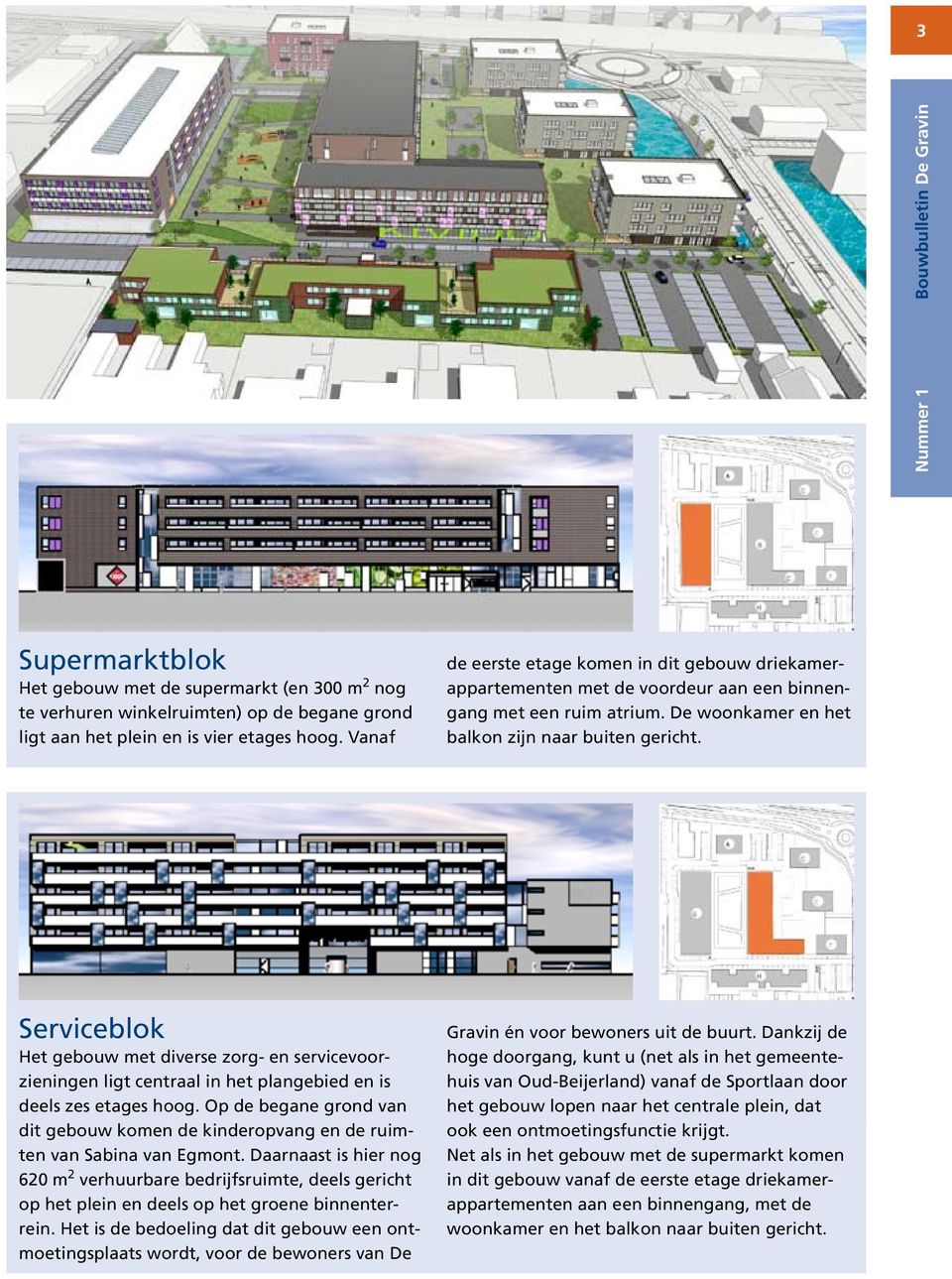 Serviceblok Het gebouw met diverse zorg- en servicevoorzieningen ligt centraal in het plangebied en is deels zes etages hoog.