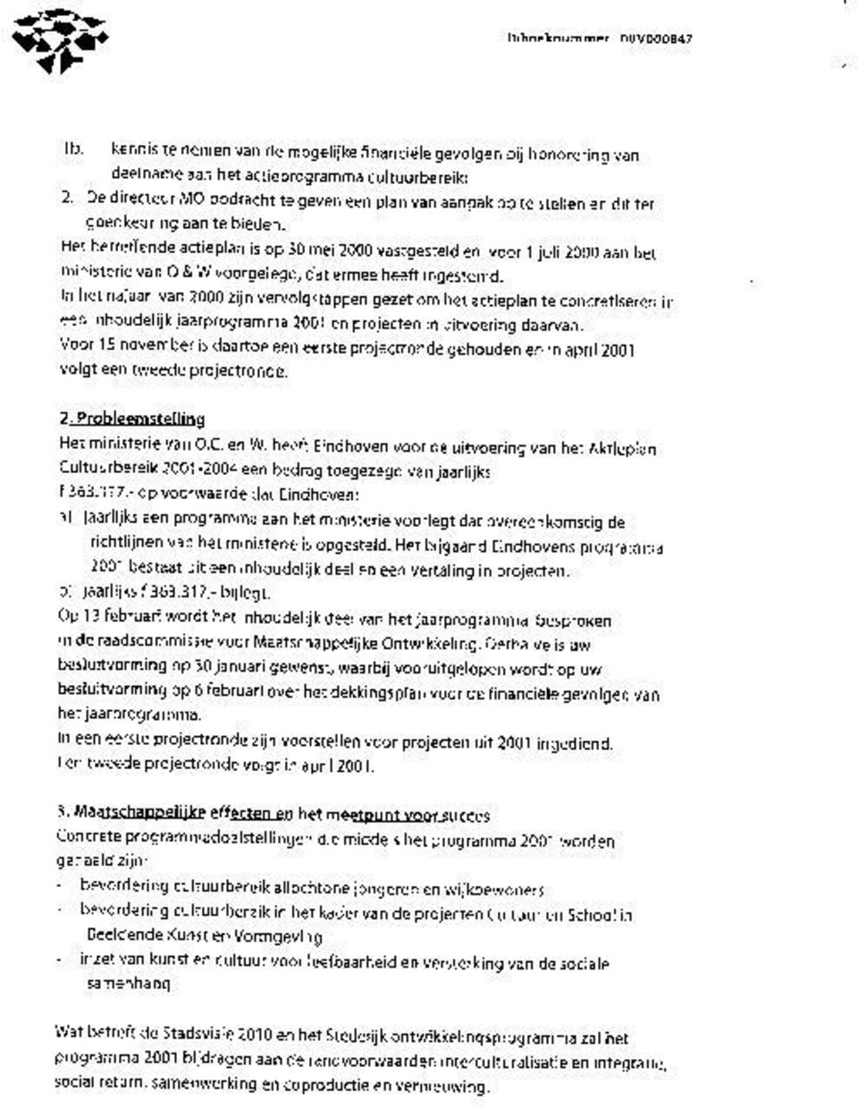 Het betreffende actieplan is op 30 mei 2000 vastgesteld en voor 1 juli 2000 aan het ministerie van 0 & W voorgelegd, dat ermee heeft ingestemd.