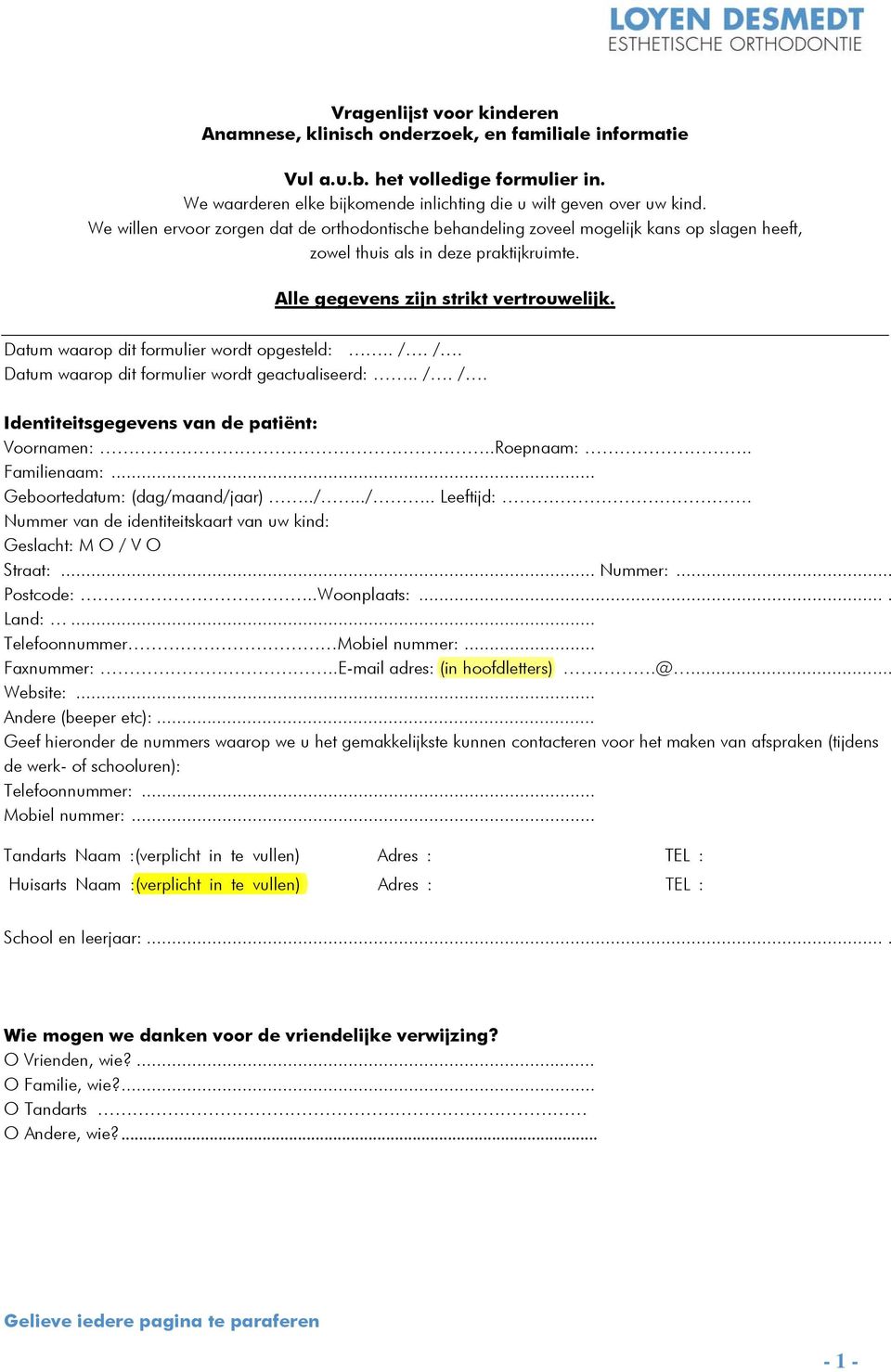 Datum waarop dit formulier wordt opgesteld:.. /. /. Datum waarop dit formulier wordt geactualiseerd:.. /. /. Identiteitsgegevens van de patiënt: Voornamen:..Roepnaam:.. Familienaam:.