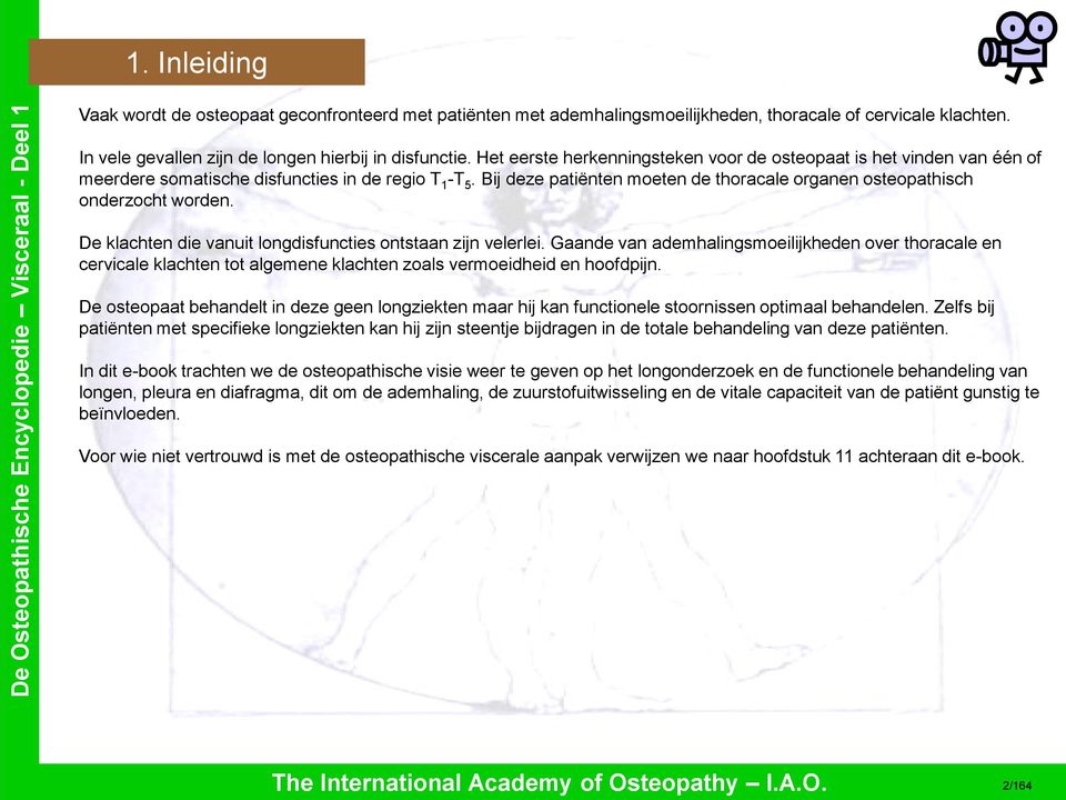 Bij deze patiënten moeten de thoracale organen osteopathisch onderzocht worden. De klachten die vanuit longdisfuncties ontstaan zijn velerlei.