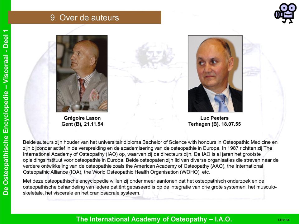 in Europa. In 1987 richtten zij The International Academy of Osteopathy (IAO) op, waarvan zij de directeurs zijn. De IAO is al jaren het grootste opleidingsinstituut voor osteopathie in Europa.
