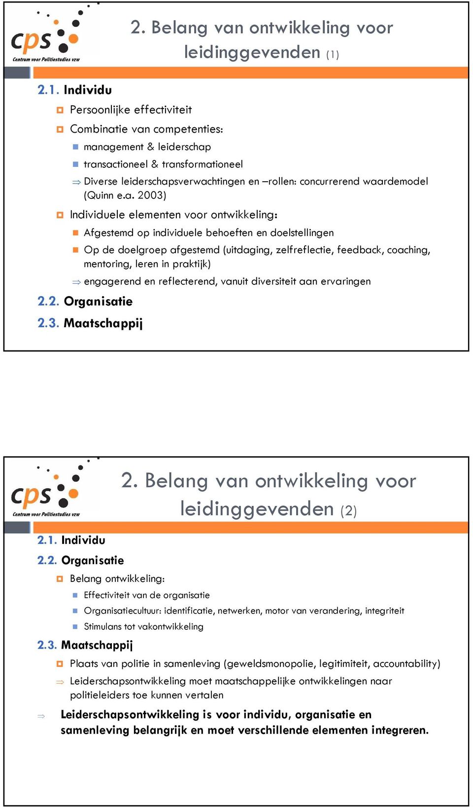 waardemodel (Quinn e.a. 2003) Individuele elementen voor ontwikkeling: Afgestemd op individuele behoeften en doelstellingen Op de doelgroep afgestemd (uitdaging, zelfreflectie, feedback, coaching,