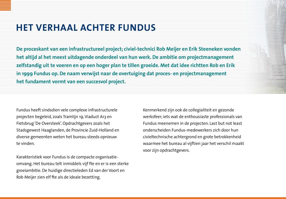 De naam verwijst naar de overtuiging dat proces- en projectmanagement het fundament vormt van een succesvol project.