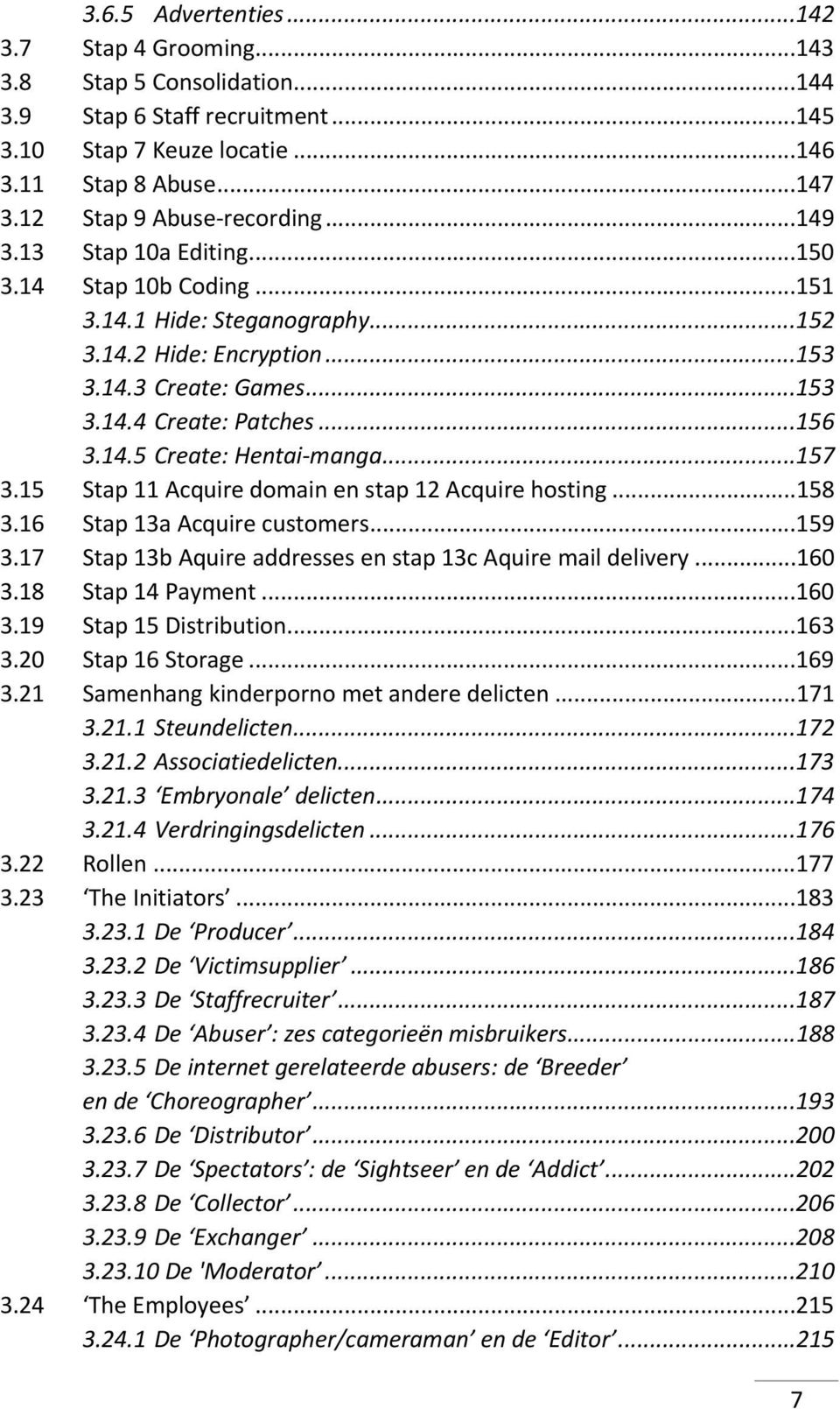 ..156 3.14.5 Create: Hentai manga...157 3.15 Stap 11 Acquire domain en stap 12 Acquire hosting...158 3.16 Stap 13a Acquire customers...159 3.