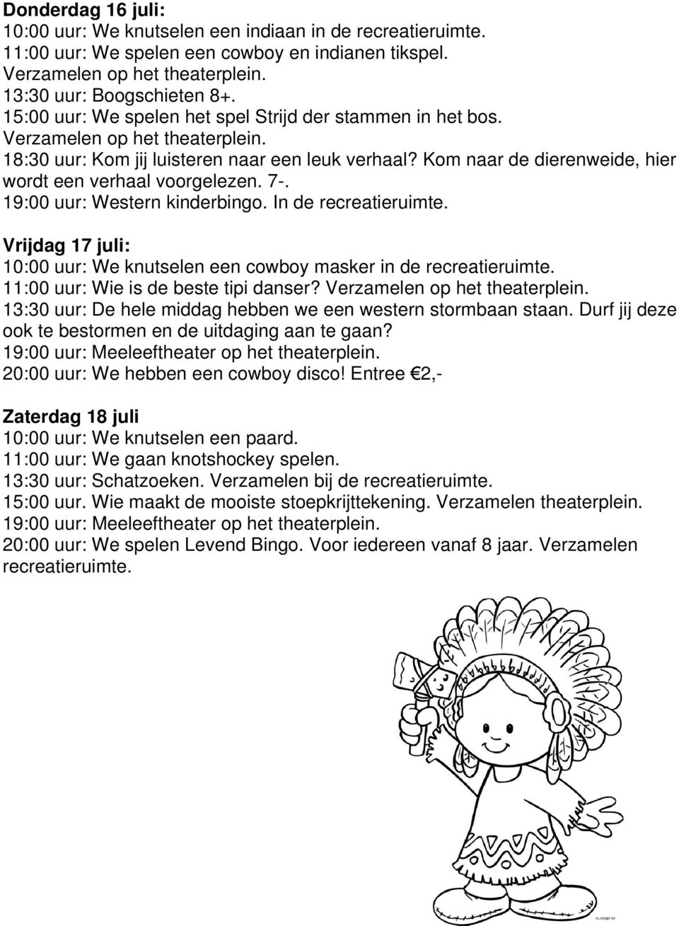 Kom naar de dierenweide, hier wordt een verhaal voorgelezen. 7-. 19:00 uur: Western kinderbingo.