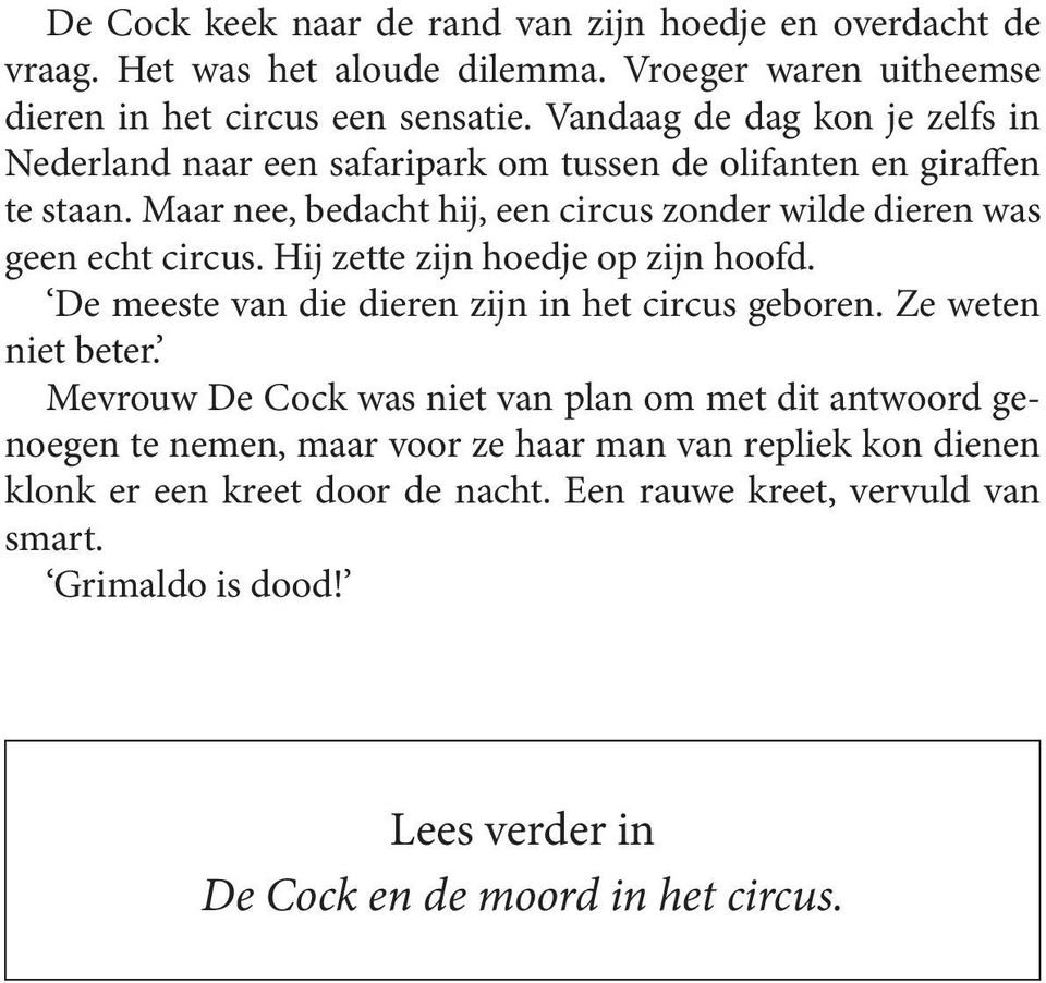 Maar nee, bedacht hij, een circus zonder wilde dieren was geen echt circus. Hij zette zijn hoedje op zijn hoofd. De meeste van die dieren zijn in het circus geboren.