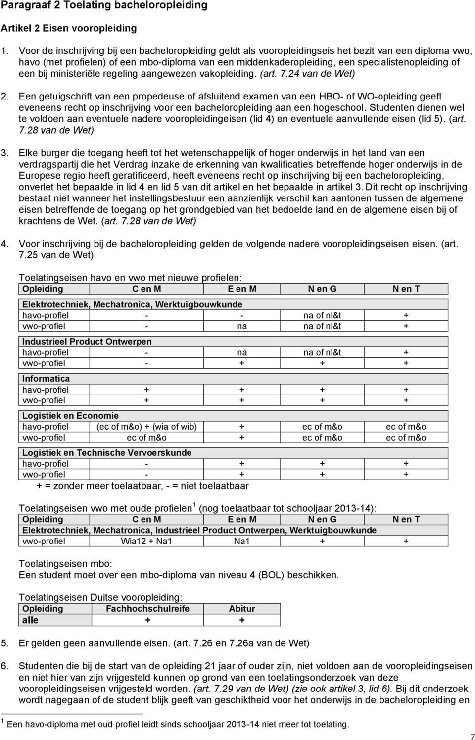 specialistenopleiding of een bij ministeriële regeling aangewezen vakopleiding. (art. 7.24 van de Wet) 2.