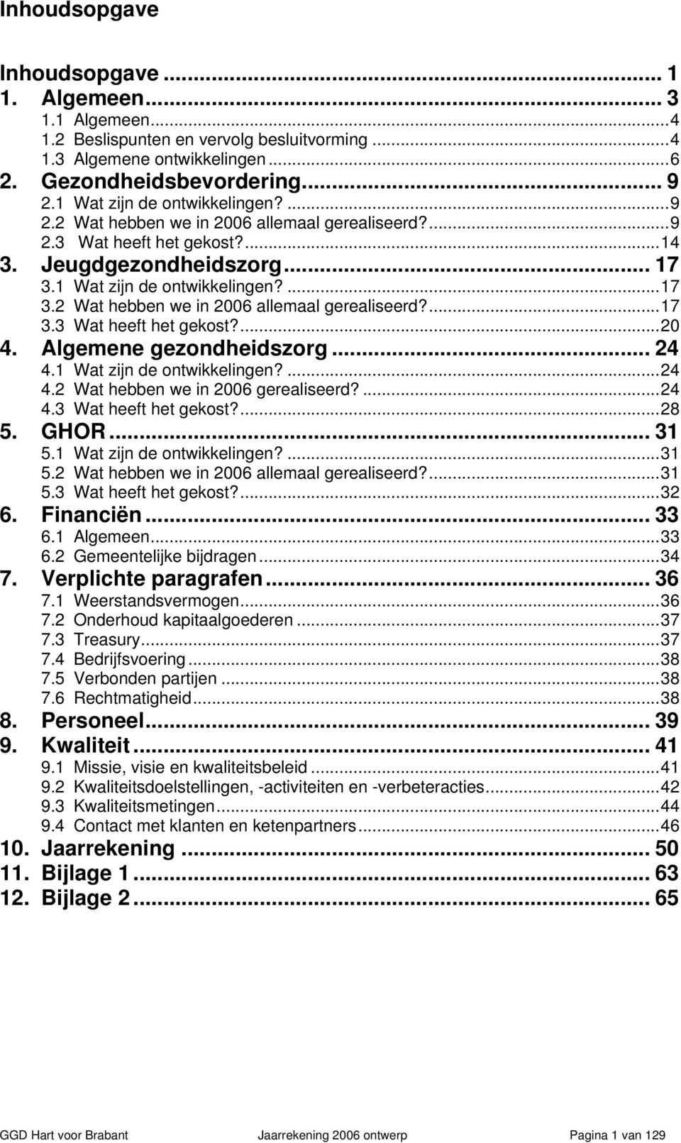 Algemene gezondheidszorg... 24 4.1 Wat zijn de ontwikkelingen?...24 4.2 Wat hebben we in 2006 gerealiseerd?...24 4.3 Wat heeft het gekost?...28 5. GHOR... 31 5.