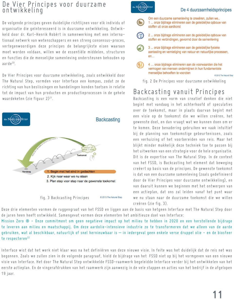 voldaan, willen we de essentiële middelen, structuren en functies die de menselijke samenleving ondersteunen behouden op aarde 20.