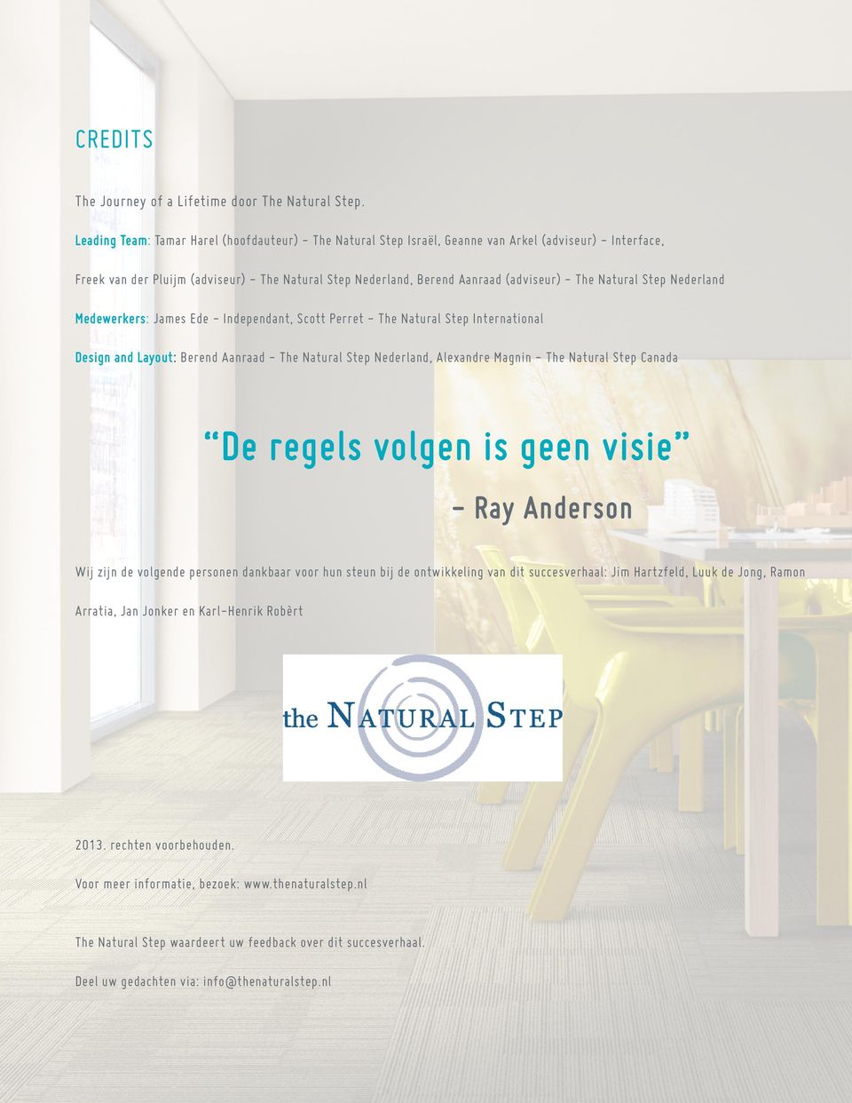 The Natural Step Nederland Medewerkers: James Ede - Independant, Scott Perret - The Natural Step International Design and Layout: Berend Aanraad - The Natural Step Nederland, Alexandre Magnin - The