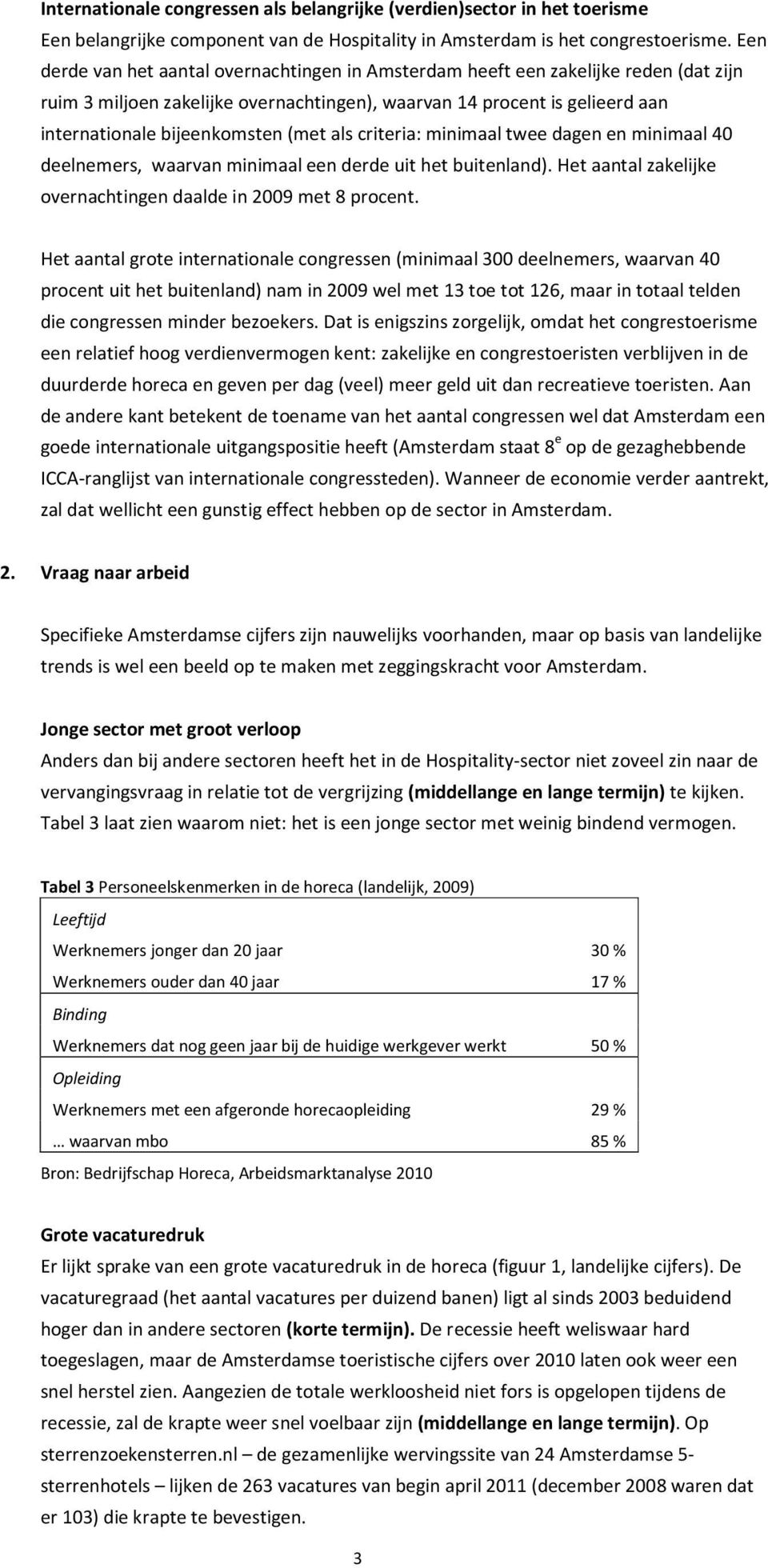 als criteria: minimaal twee dagen en minimaal 40 deelnemers, waarvan minimaal een derde uit het buitenland). Het aantal zakelijke overnachtingen daalde in 2009 met 8 procent.