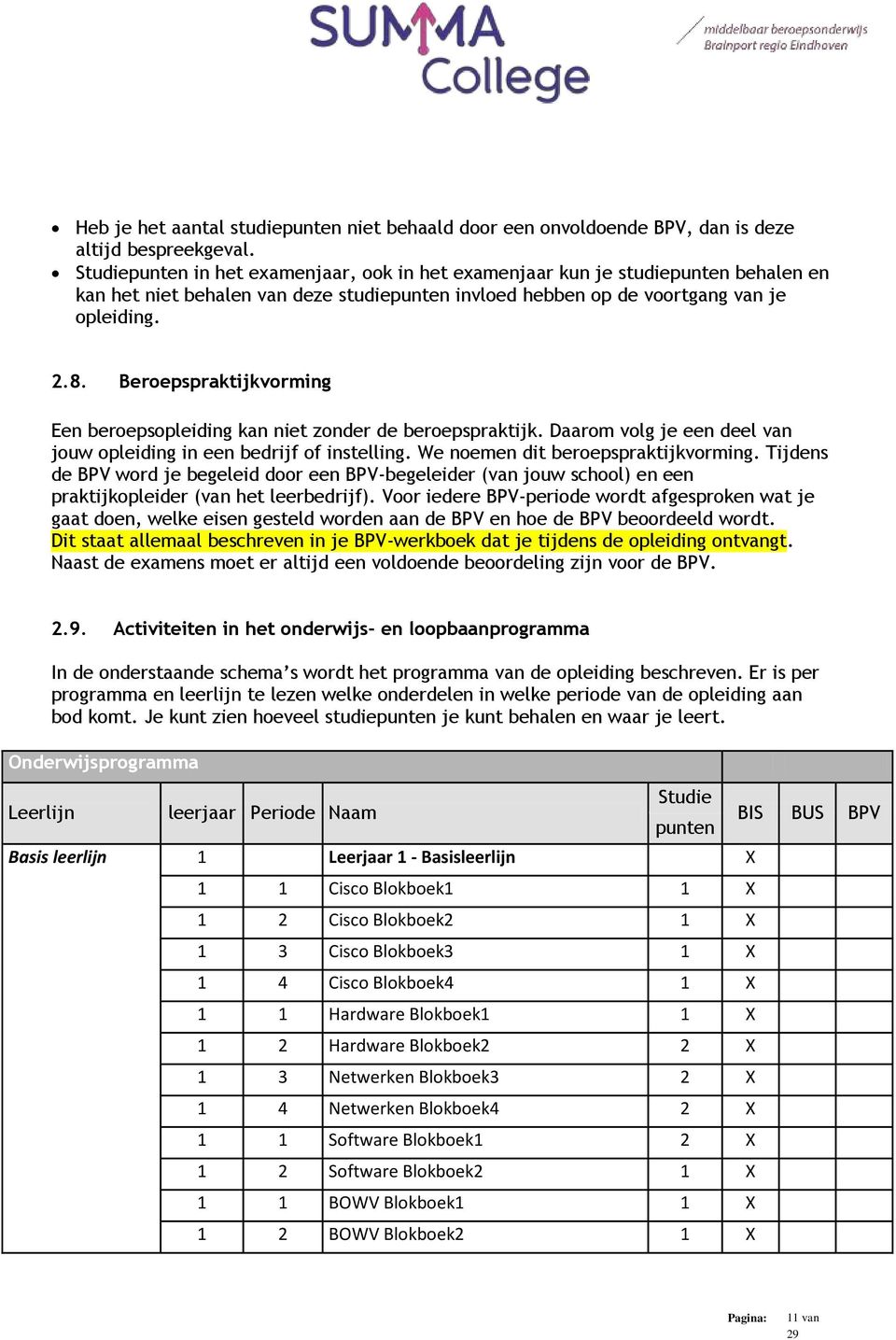 Beroepspraktijkvorming Een beroepsopleiding kan niet zonder de beroepspraktijk. Daarom volg je een deel van jouw opleiding in een bedrijf of instelling. We noemen dit beroepspraktijkvorming.