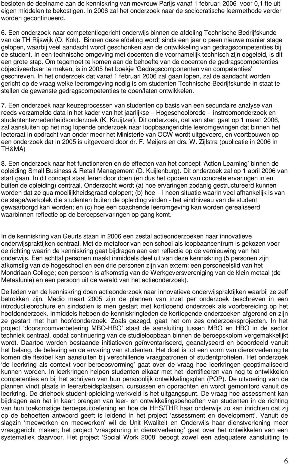 Een onderzoek naar competentiegericht onderwijs binnen de afdeling Technische Bedrijfskunde van de TH Rijswijk (O. Kok).