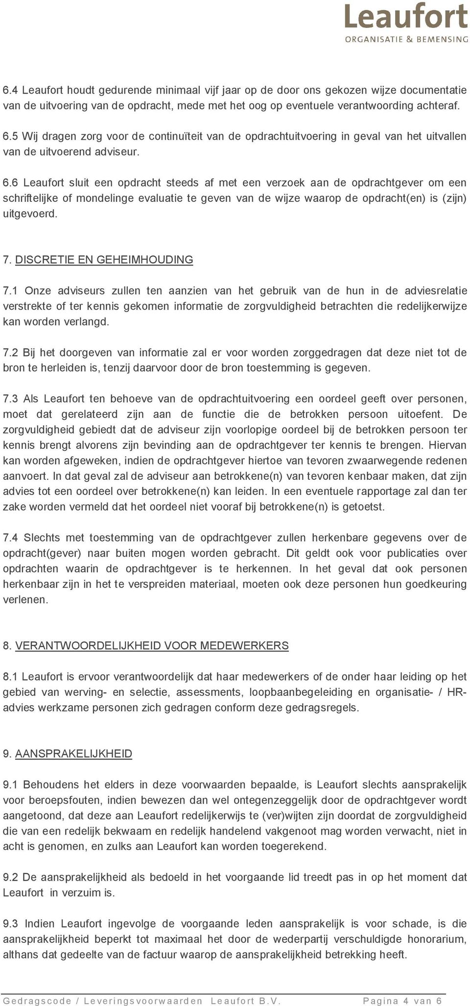 6 Leaufort sluit een opdracht steeds af met een verzoek aan de opdrachtgever om een schriftelijke of mondelinge evaluatie te geven van de wijze waarop de opdracht(en) is (zijn) uitgevoerd. 7.