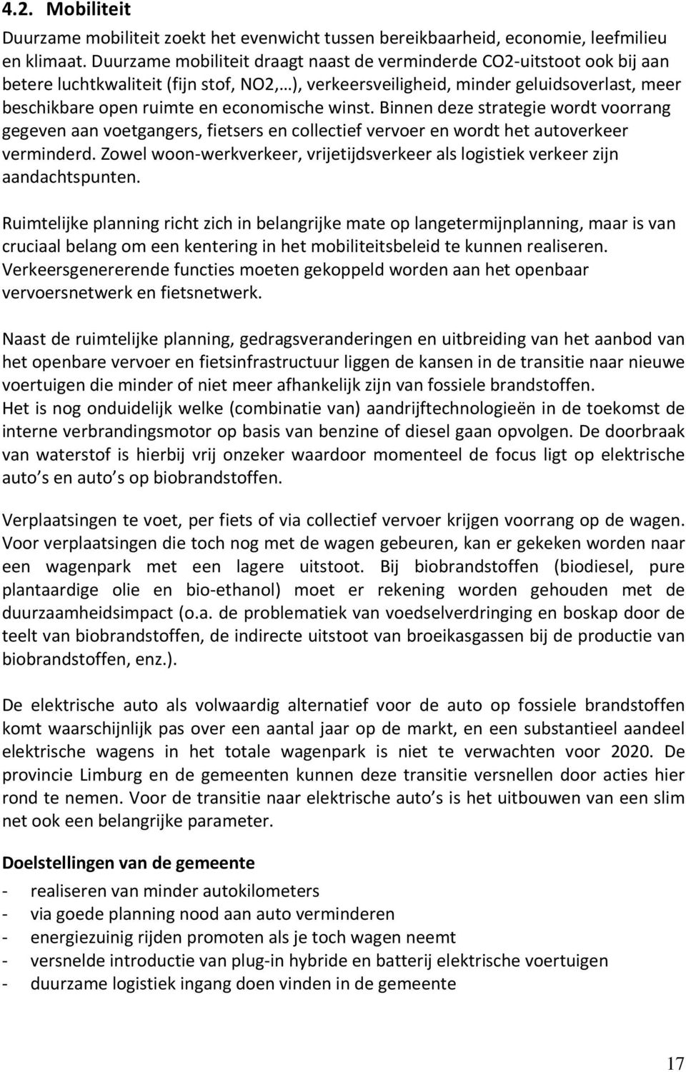 economische winst. Binnen deze strategie wordt voorrang gegeven aan voetgangers, fietsers en collectief vervoer en wordt het autoverkeer verminderd.