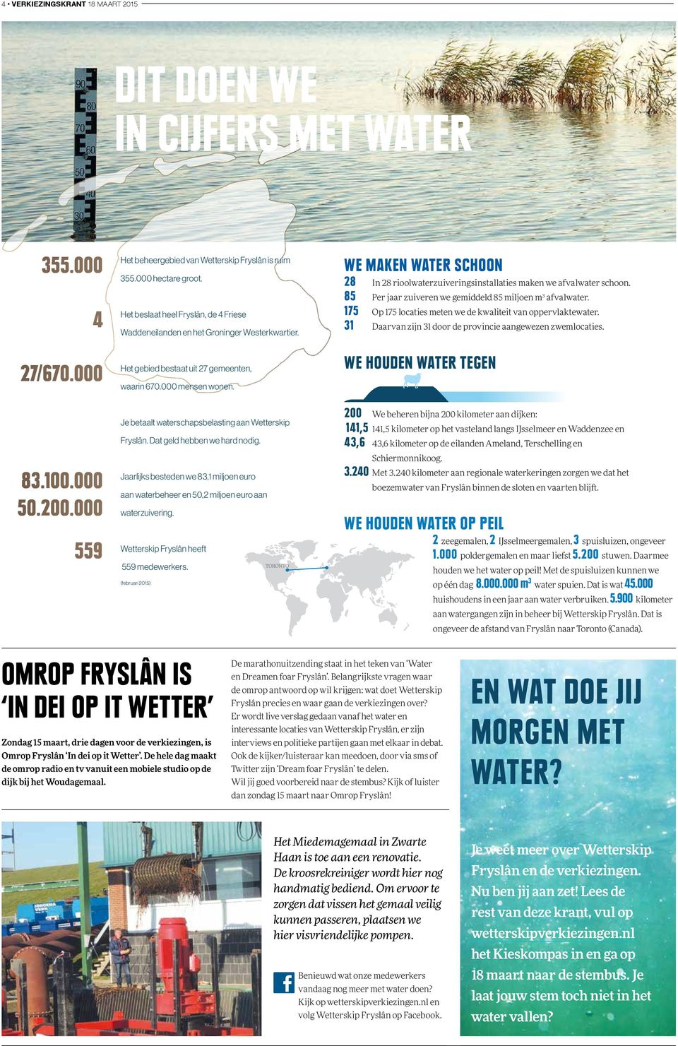 We maken water schoon 28 In 28 rioolwaterzuiveringsinstallaties maken we afvalwater schoon. 85 Per jaar zuiveren we gemiddeld 85 miljoen m 3 afvalwater.