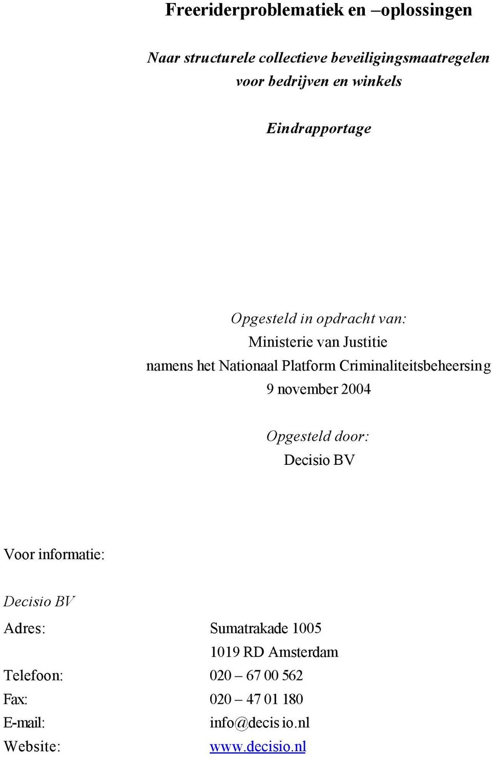 Criminaliteitsbeheersing 9 november 2004 Opgesteld door: Decisio BV Voor informatie: Decisio BV Adres: