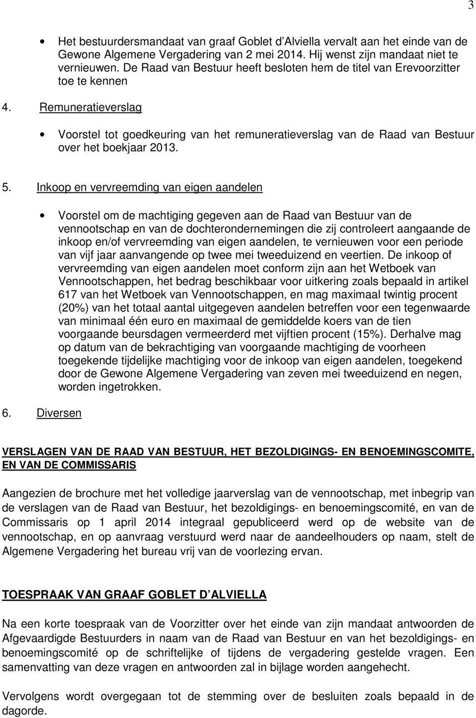 Remuneratieverslag Voorstel tot goedkeuring van het remuneratieverslag van de Raad van Bestuur over het boekjaar 2013. 5.