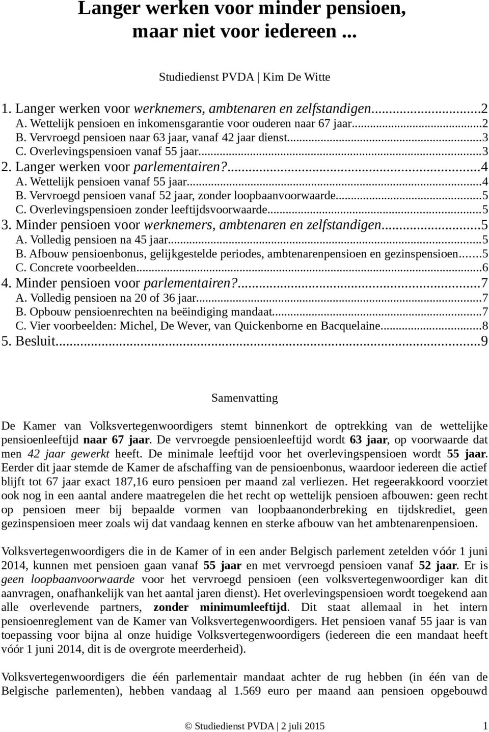 Langer werken voor parlementairen?...4 A. Wettelijk pensioen vanaf 55 jaar...4 B. Vervroegd pensioen vanaf 52 jaar, zonder loopbaanvoorwaarde...5 C. Overlevingspensioen zonder leeftijdsvoorwaarde...5 3.