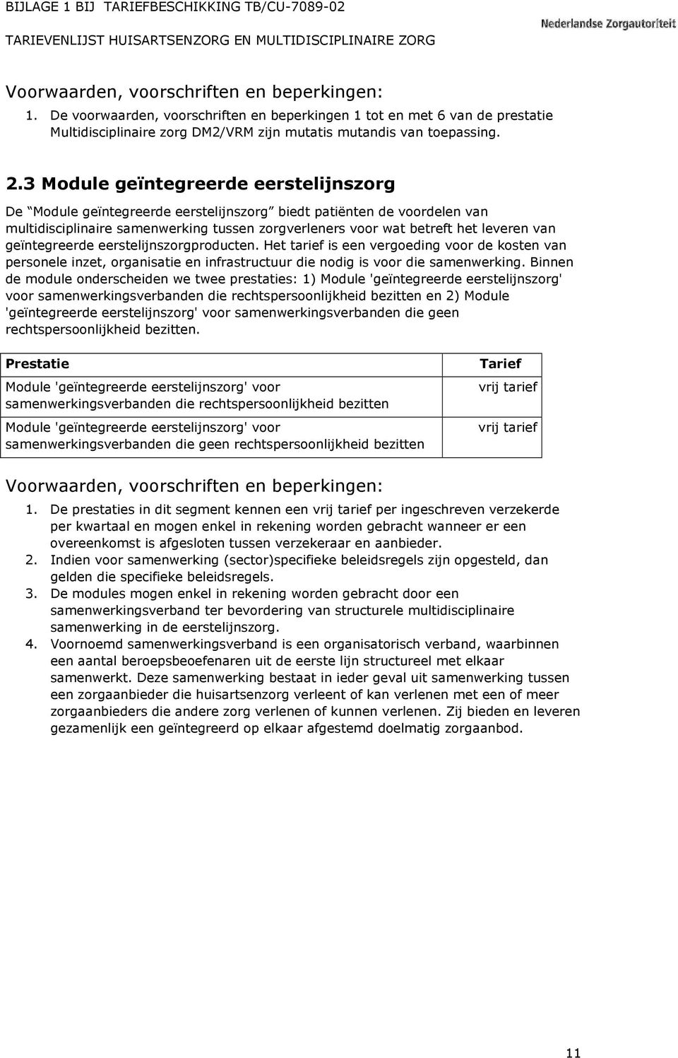 geïntegreerde eerstelijnszorgproducten. Het tarief is een vergoeding voor de kosten van personele inzet, organisatie en infrastructuur die nodig is voor die samenwerking.