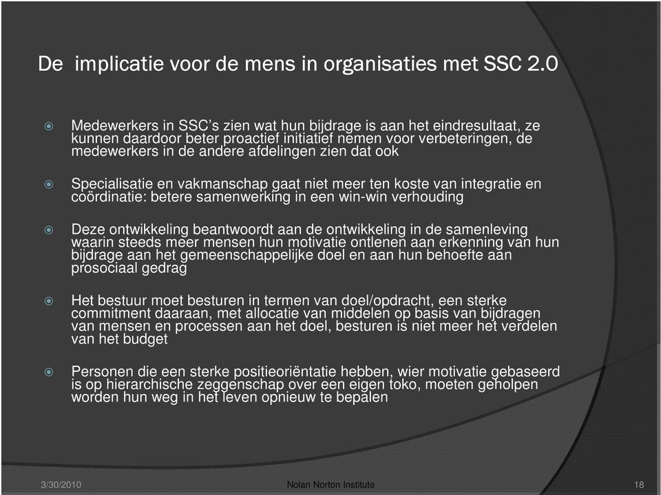 Specialisatie en vakmanschap gaat niet meer ten koste van integratie en coördinatie: betere samenwerking in een win-win verhouding Deze ontwikkeling beantwoordt aan de ontwikkeling in de samenleving