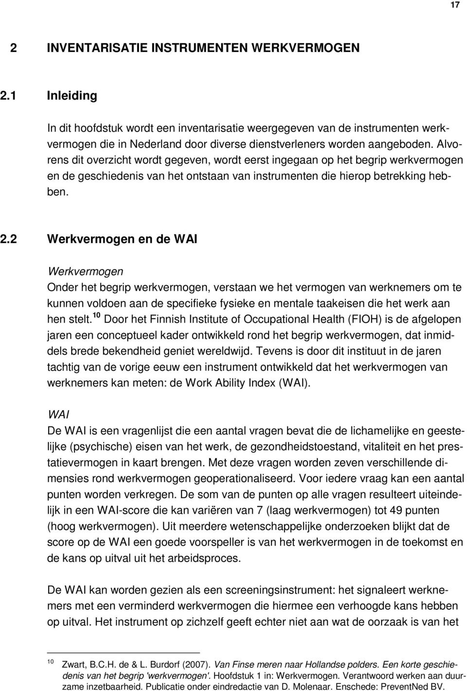 Alvorens dit overzicht wordt gegeven, wordt eerst ingegaan op het begrip werkvermogen en de geschiedenis van het ontstaan van instrumenten die hierop betrekking hebben. 2.