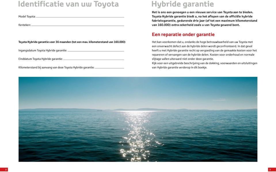 000) extra zekerheid zoals u van Toyota gewend bent. Een reparatie onder garantie Toyota Hybride garantie voor 36 maanden (tot een max. kilometerstand van 160.