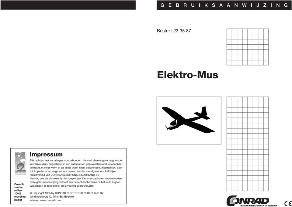 fotokopieën, of op enige andere manier, zonder voorafgaande schriftelijke toestemming van CONRAD ELECTRONIC NEDERLAND BV. Nadruk, ook als uittreksel is niet toegestaan.