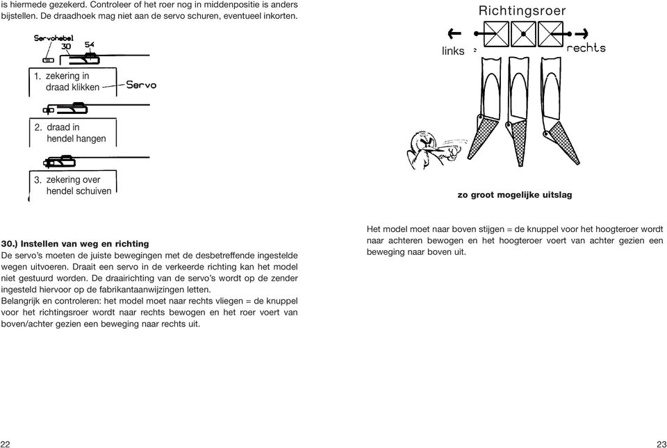 ) Instellen van weg en richting De servo s moeten de juiste bewegingen met de desbetreffende ingestelde wegen uitvoeren. Draait een servo in de verkeerde richting kan het model niet gestuurd worden.
