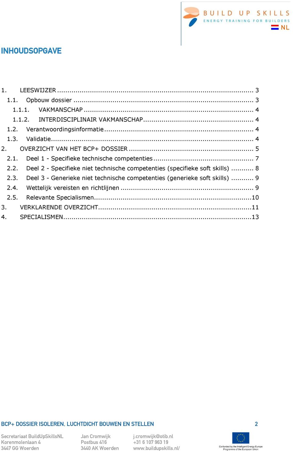 .. 8 2.3. Deel 3 - Generieke niet technische competenties (generieke soft skills)... 9 2.4. Wettelijk vereisten en richtlijnen... 9 2.5.