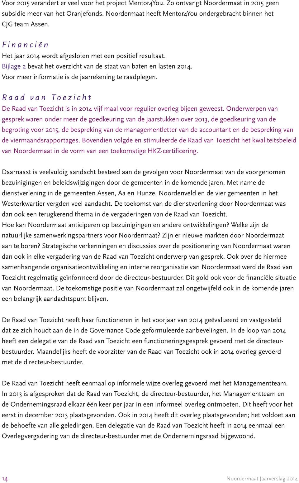 Raad van Toezicht De Raad van Toezicht is in 2014 vijf maal voor regulier overleg bijeen geweest.