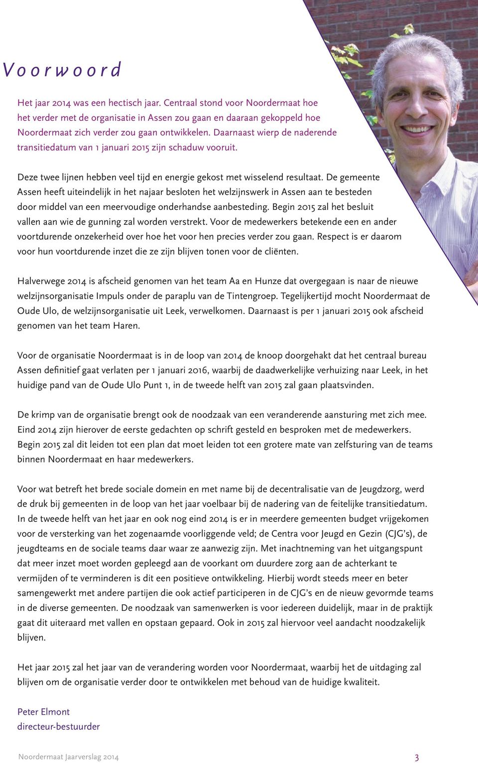 Daarnaast wierp de naderende transitiedatum van 1 januari 2015 zijn schaduw vooruit. Deze twee lijnen hebben veel tijd en energie gekost met wisselend resultaat.