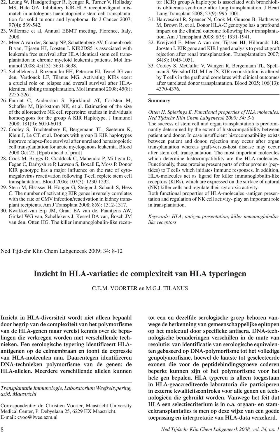 Willemze et al, Annual EBMT meeting, Florence, Italy, 2008 24. Meer A van der, Schaap NP, Schattenberg AV, Cranenbroek B van, Tijssen HJ, Joosten I.