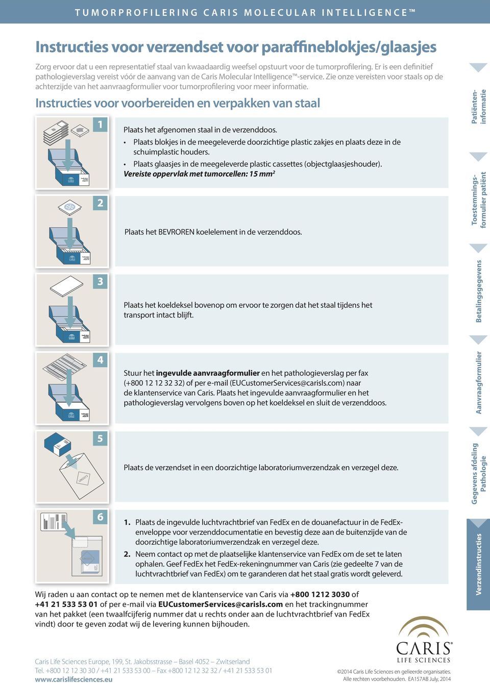 Zie onze vereisten voor staals op de achterzijde van het aanvraagformulier voor tumorprofilering voor meer informatie.