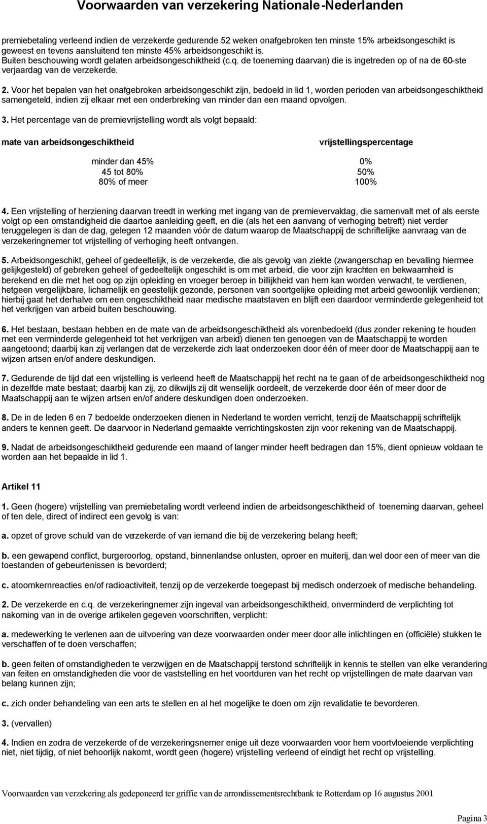 Voor het bepalen van het onafgebroken arbeidsongeschikt zijn, bedoeld in lid 1, worden perioden van arbeidsongeschiktheid samengeteld, indien zij elkaar met een onderbreking van minder dan een maand