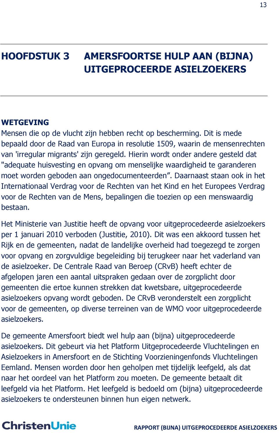 Hierin wordt onder andere gesteld dat "adequate huisvesting en opvang om menselijke waardigheid te garanderen moet worden geboden aan ongedocumenteerden.