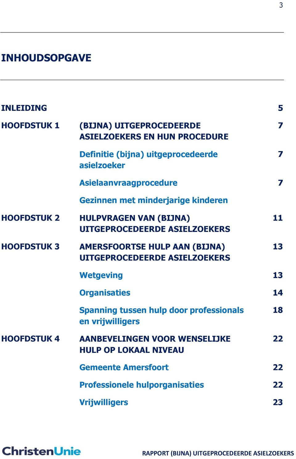 AMERSFOORTSE HULP AAN (BIJNA) UITGEPROCEDEERDE ASIELZOEKERS 11 13 Wetgeving 13 Organisaties 14 HOOFDSTUK 4 Spanning tussen hulp door