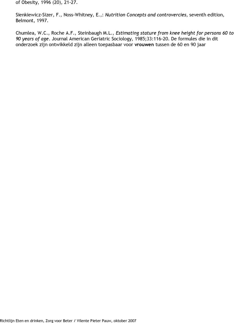 , Steinbaugh M.L., Estimating stature from knee height for persons 60 to 90 years of age.