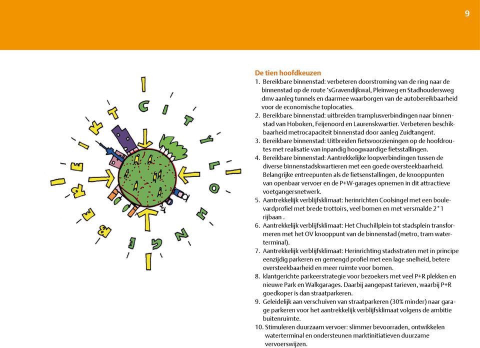 voor de economische toplocaties. 2. Bereikbare binnenstad: uitbreiden tramplusverbindingen naar binnenstad van Hoboken, Feijenoord en Laurenskwartier.