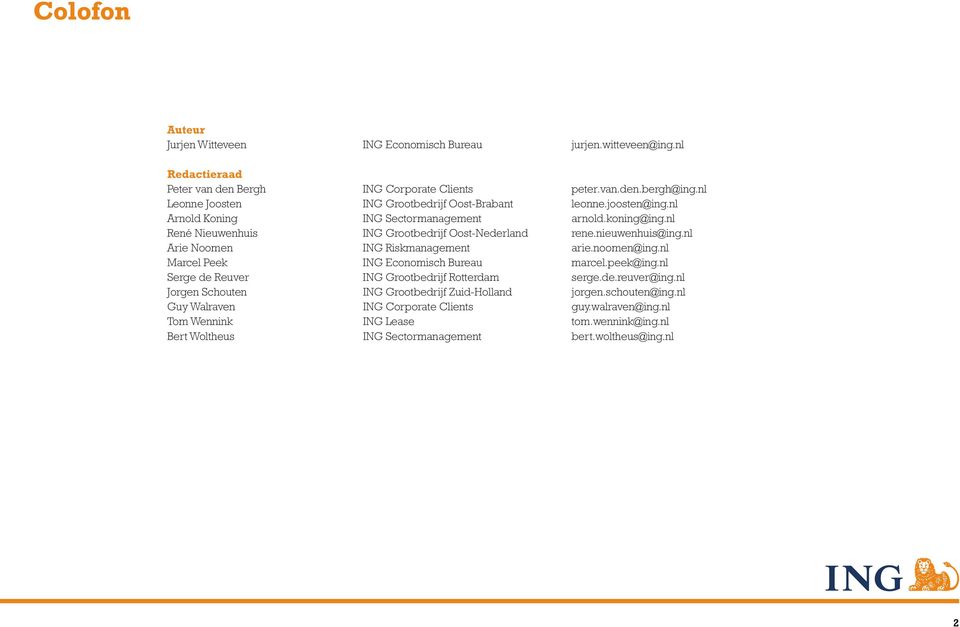 nieuwenhuis@ing.nl Arie Noomen ING Riskmanagement arie.noomen@ing.nl Marcel Peek ING Economisch Bureau marcel.peek@ing.nl Serge de Reuver ING Grootbedrijf Rotterdam serge.de.reuver@ing.