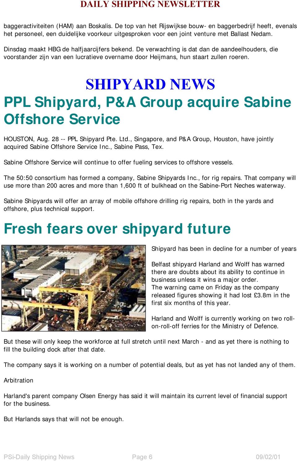 SHIPYARD NEWS PPL Shipyard, P&A Group acquire Sabine Offshore Service HOUSTON, Aug. 28 -- PPL Shipyard Pte. Ltd., Singapore, and P&A Group, Houston, have jointly acquired Sabine Offshore Service Inc.