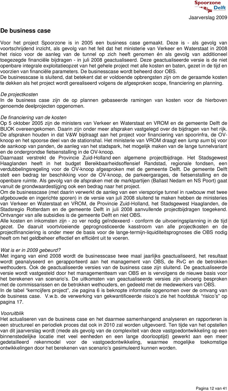 gevolg van additioneel toegezegde financiële bijdragen - in juli 2008 geactualiseerd.