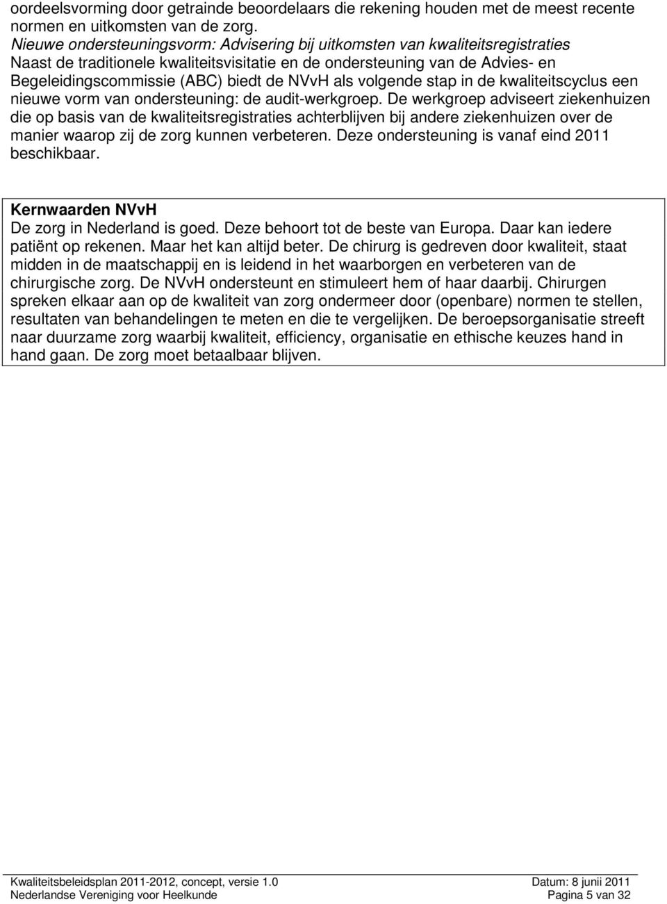 NVvH als volgende stap in de kwaliteitscyclus een nieuwe vorm van ondersteuning: de audit-werkgroep.