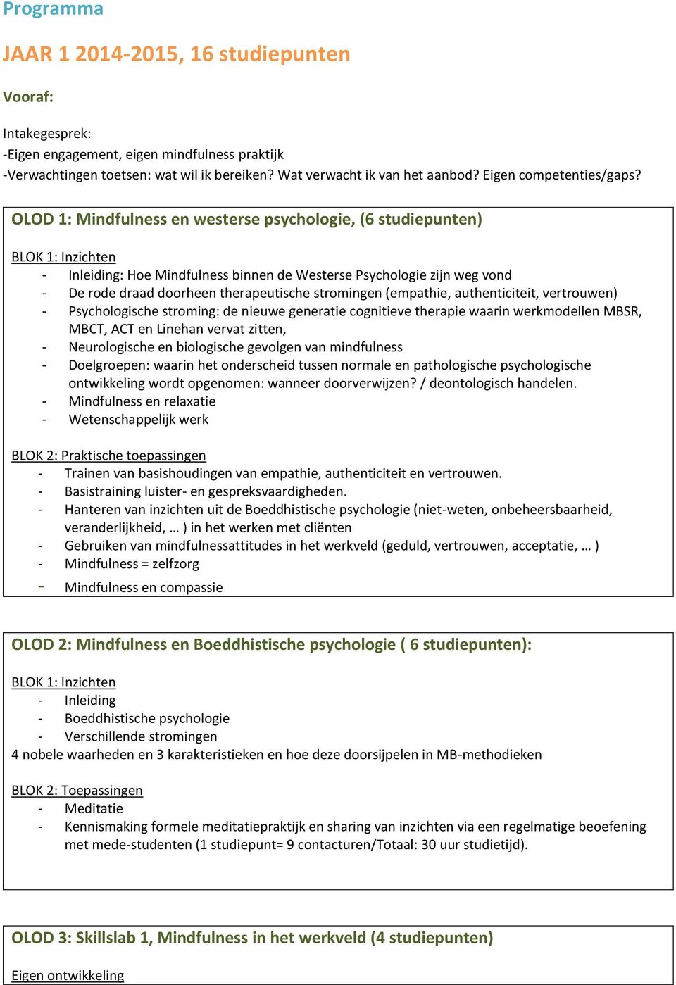 OLOD 1: Mindfulness en westerse psychologie, (6 studiepunten) BLOK 1: Inzichten - Inleiding: Hoe Mindfulness binnen de Westerse Psychologie zijn weg vond - De rode draad doorheen therapeutische