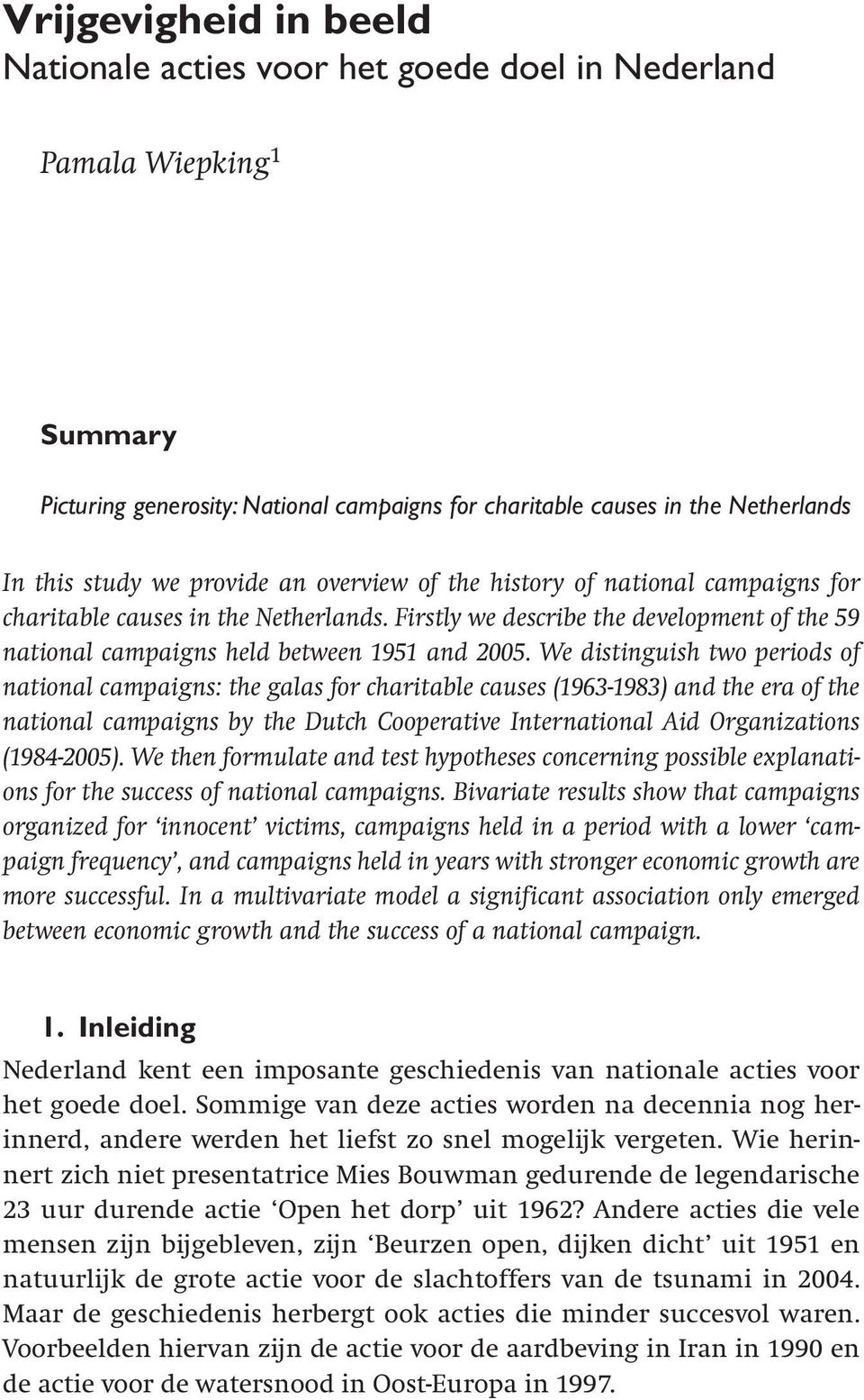 We distinguish two periods of national campaigns: the galas for charitable causes (1963-1983) and the era of the national campaigns by the Dutch Cooperative International Aid Organizations