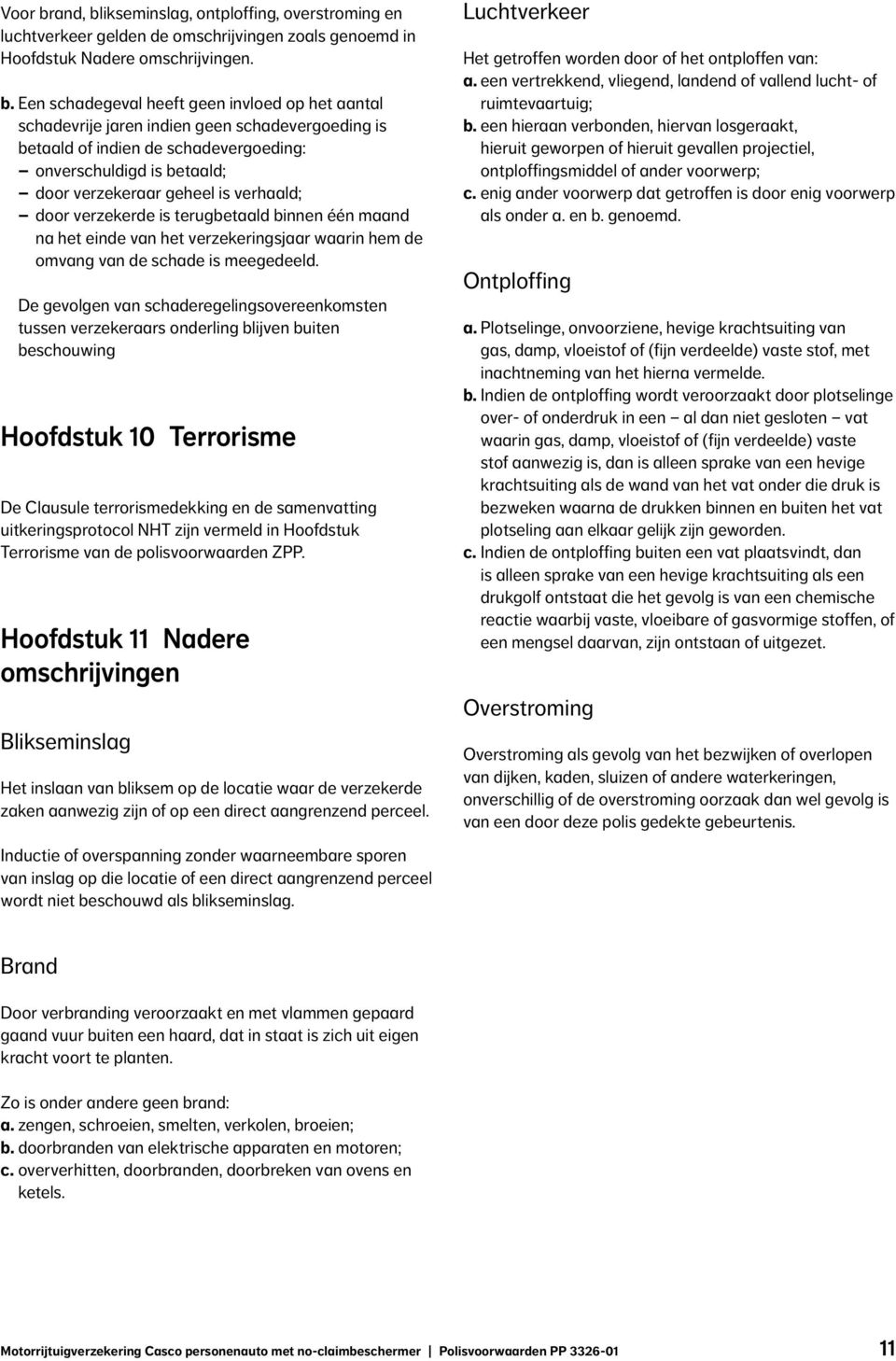 ikseminslag, ontploffing, overstroming en luchtverkeer gelden de omschrijvingen zoals genoemd in Hoofdstuk Nadere omschrijvingen. b.