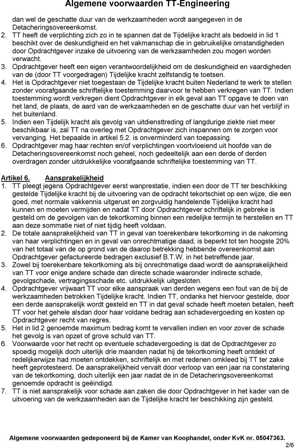 inzake de uitvoering van de werkzaamheden zou mogen worden verwacht. 3.