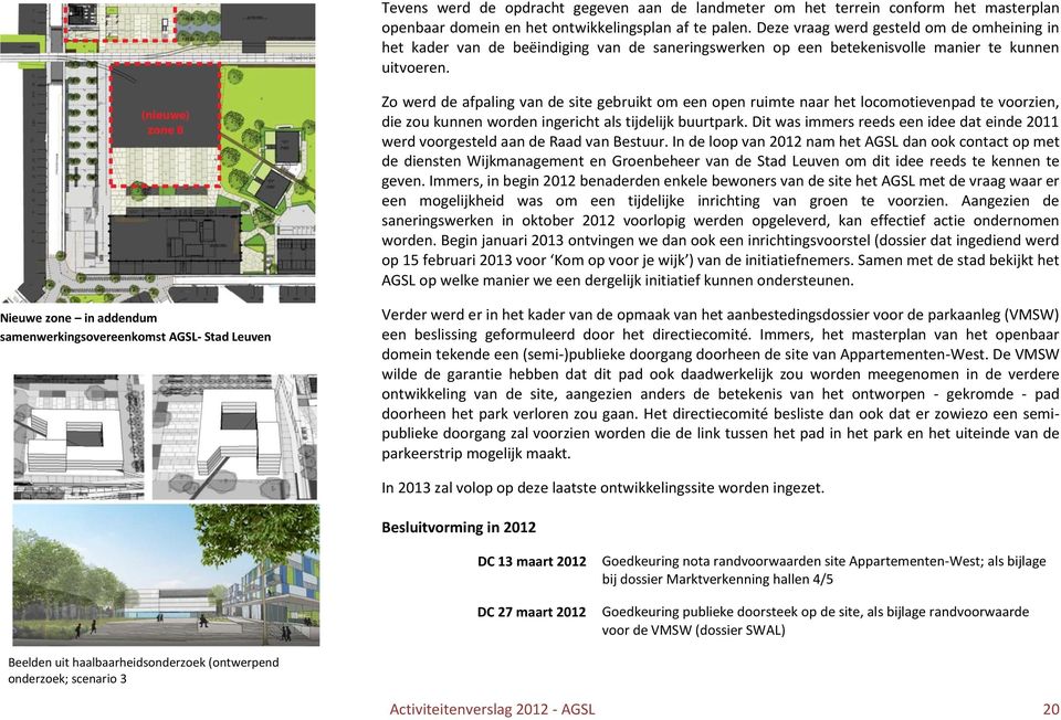 Zo werd de afpaling van de site gebruikt om een open ruimte naar het locomotievenpad te voorzien, die zou kunnen worden ingericht als tijdelijk buurtpark.